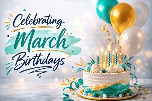 Celebrating Our March Birthdays